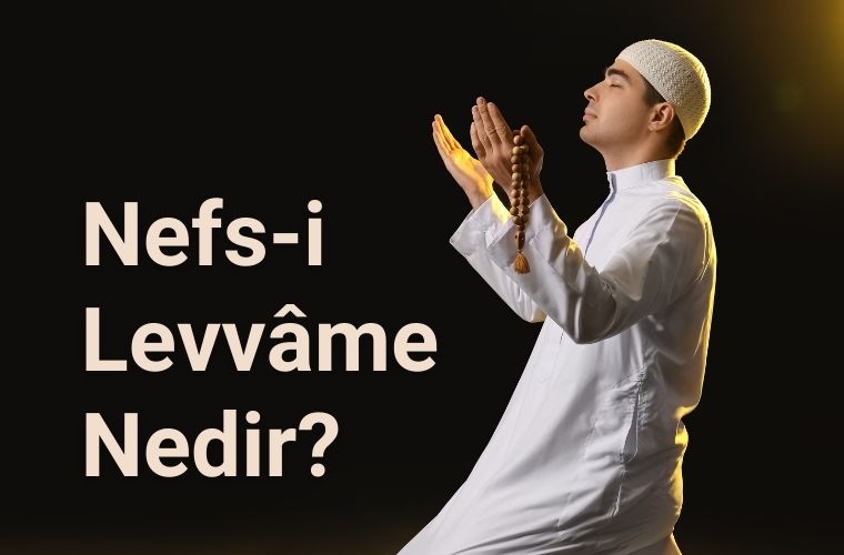 Nefs-i levvâme nedir. Nefs-i levvâmenin özellikleri. Nefsi levvame mertebesi.