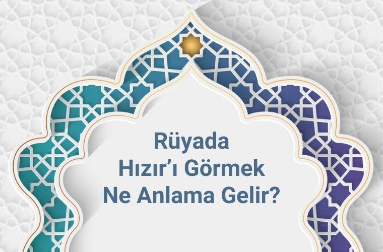 Rüyada Hızır A.S ile sohbet etmek, rüyada Hızır A.S'dan yardım istemek, rüyada Hızır A.S'ı zor bir anınızda görmek. Rüyada Hızır A.S tabirleri.