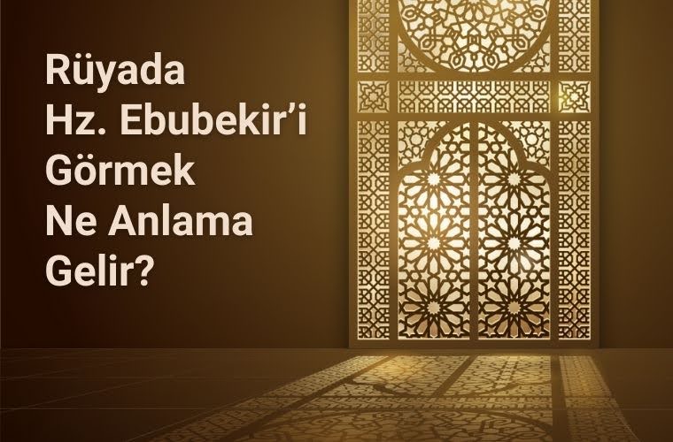 Rüyada Hz.Ebubekiri görmek, rüyada hz.Ebubekirle konuşmak, rüyada Hz.Ebubekir sohbet ettiğini görmek. Rüyada Hz.Ebubekiri görmek.