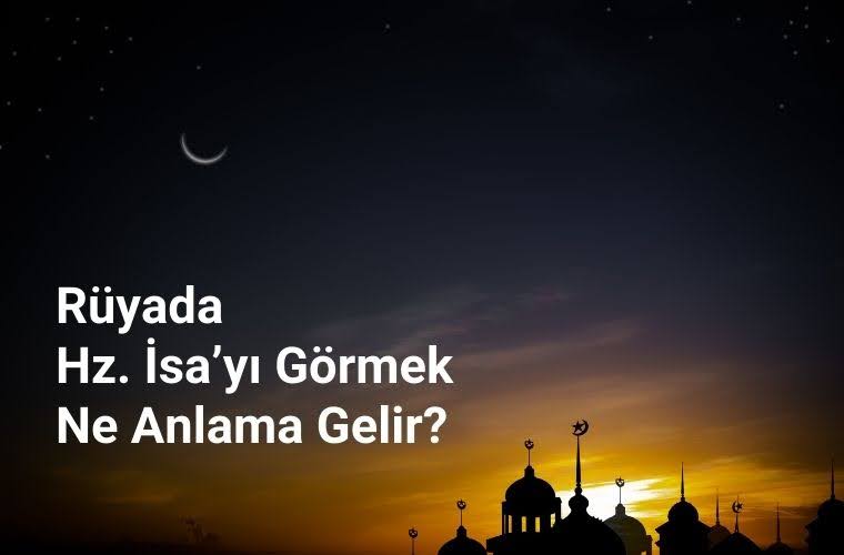 Rüyada Hz. İsa ile sohbet etmek, rüyada Hz. İsa A.S’a dua etmek, rüyada Hz. İsa A.S’ı bir topluluk içinde görmek. Rüyada Hz. İsa tabirleri.