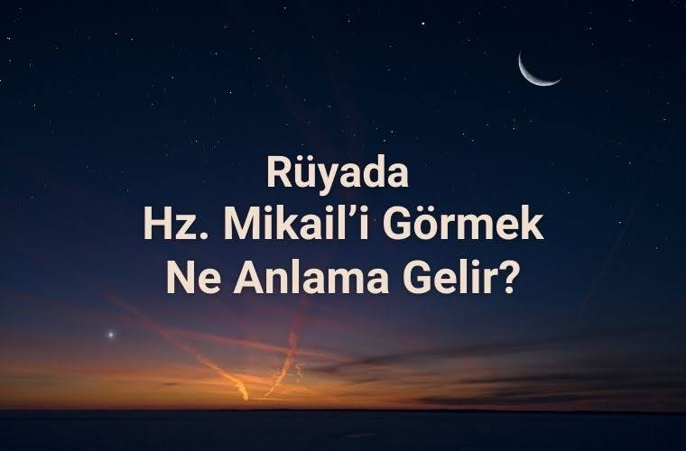 Rüyada Hz. Mikail’in sizi koruduğunu hissetmek, rüyada Hz. Mikail ile dua etmek, rüyada Hz. Mikail’in size öğütler verdiğini duymak ve rüyada Hz. Mikail’in ışığını görmek.