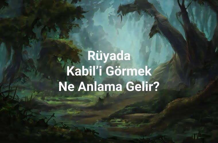 Rüyada Kabil’i görmek, rüyada Kabil’in kıskançlıkla dolu olduğunu görmek, rüyada Kabil’in Habil’e öfkelendiğini hissetmek, rüyada Kabil’in hikayesini düşünmek. Rüyada Kabil tabirleri.