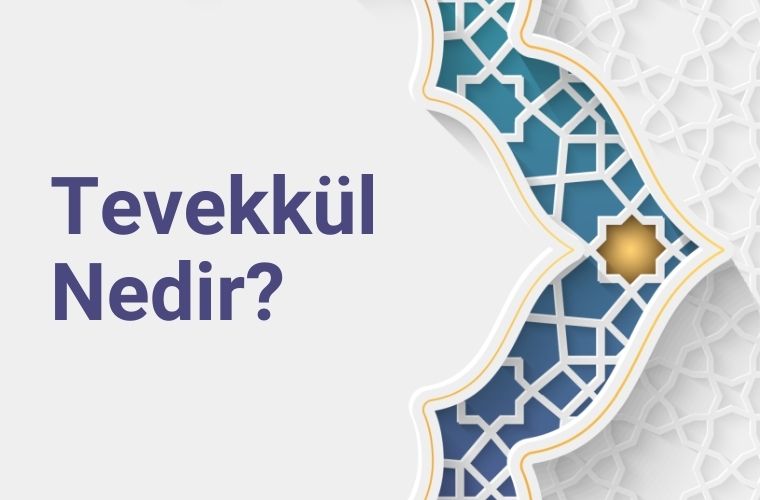 Tevekkül nedir, Allah’a tevekkül ne demek.